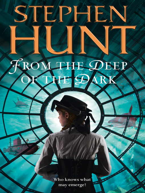 Title details for From the Deep of the Dark by Stephen Hunt - Available